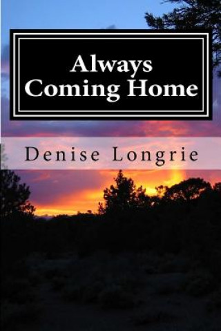 Carte Always Coming Home: A Short Story Denise Longrie