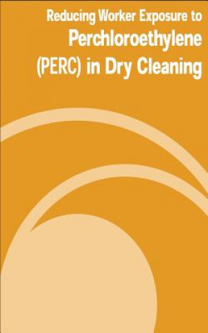 Книга Reducing Worker Exposure to Perchloroethylene (PERC) in Dry Cleaning U S Department of Labor