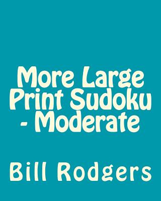 Carte More Large Print Sudoku - Moderate: 80 Easy to Read, Large Print Sudoku Puzzles Bill Rodgers