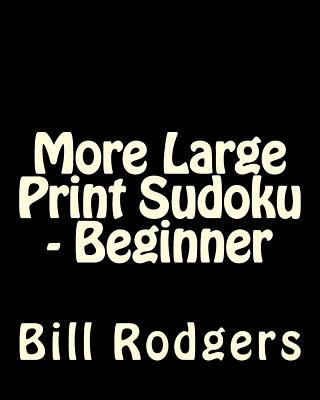 Carte More Large Print Sudoku - Beginner: 80 Easy to Read, Large Print Sudoku Puzzles Bill Rodgers