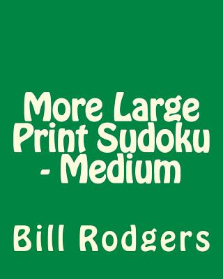 Carte More Large Print Sudoku - Medium: 80 Easy to Read, Large Print Sudoku Puzzles Bill Rodgers