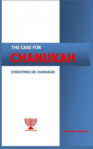 Kniha The case for Chanukah: Christmas or Chanukah Nmz Theodore Meredith Tm