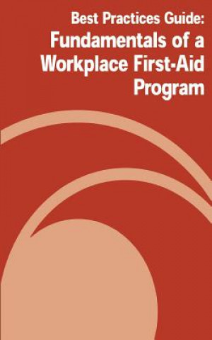 Kniha Best Practices Guide: Fundamentals of a Workplace First-Aid Program U S Department of Labor