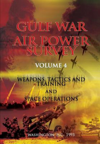 Carte Gulf War Air Power Survey: Volume IV Weapons, Tactics, and Training and Space Operations Dr Eliot a Cohen