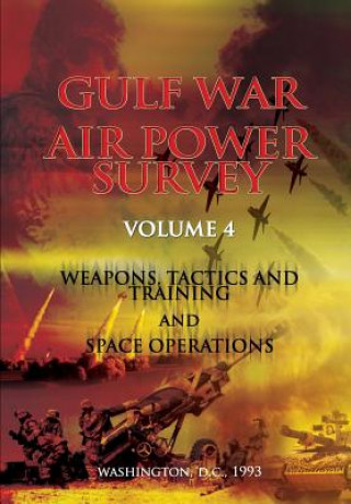 Knjiga Gulf War Air Power Survey: Volume IV Weapons, Tactics, and Training and Space Operations Dr Eliot a Cohen