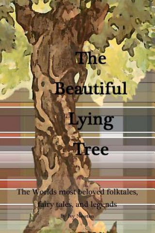 Книга The Beautiful Lying Tree: The Worlds most beloved folktales, fairy tales, and legends Ivy Newton