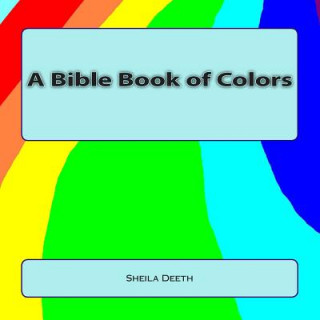 Kniha A Bible Book of Colors: What IFS Bible picture books Sheila Deeth