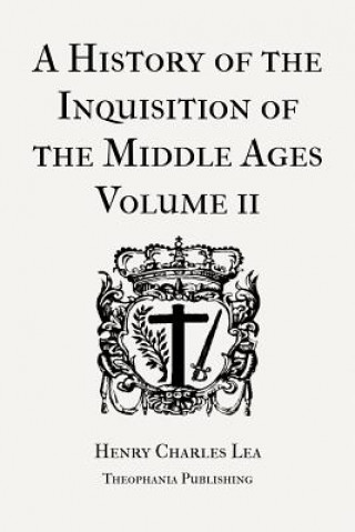Carte A History of the Inquisition of the Middle Ages Volume 2 Henry Charles Lea