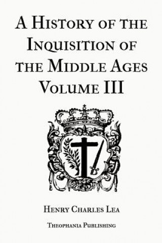 Carte A History of the Inquisition of the Middle Ages Volume 3 Henry Charles Lea