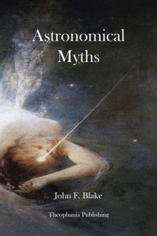 Könyv Astronomical Myths John F Blake