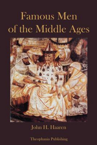 Könyv Famous Men of the Middle Ages John H Haaren