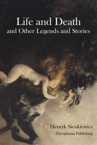 Carte Life and Death and Other Legends and Stories Henryk Sienkiewicz