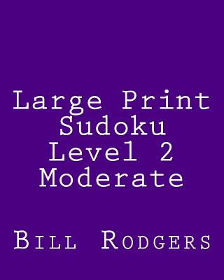 Kniha Large Print Sudoku Level 2 Moderate: 80 Easy to Read, Large Print Sudoku Puzzles Bill Rodgers