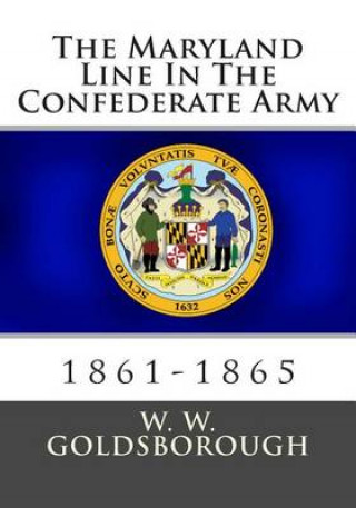 Carte The Maryland Line In The Confederate Army: 1861-1865 W W Goldsborough