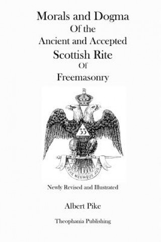 Book Morals and Dogma Of the Ancient and Accepted Scottish Rite Of Freemasonry (Newly Revised and Illustrated) Albert Pike