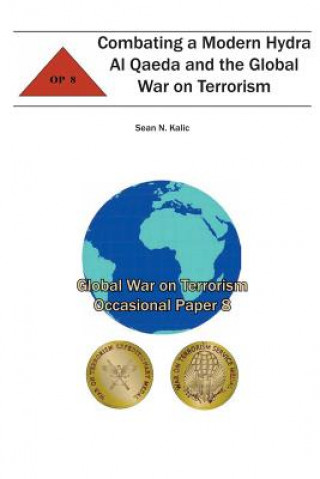 Książka Combating A Modern Hydra Al Qaeda and the Global War on Terrorism: Global War on Terrorism Occasional Paper 8 Sean N Kalic