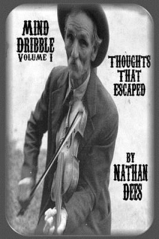 Kniha Mind Dribble Volume I Thoughts That Escaped Nathan J Dees