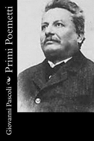 Könyv Primi Poemetti Giovanni Pascoli