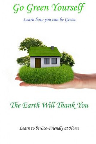 Buch Go Green Yourself: The Earth will Thank You Tony Rehor