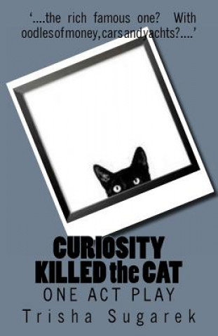 Kniha CURIOSITY KILLED the CAT: One Act Play Trisha Sugarek