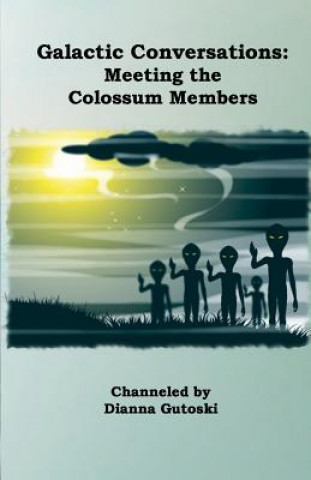 Kniha Galactic Conversations: Meeting the Colossum Members Dianna Gutoski