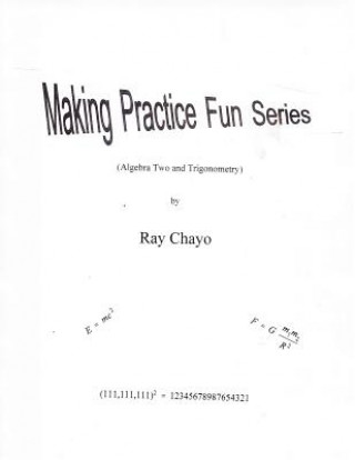 Book Making Practice Fun Series ( Algebra Two and Trigonometry) Ray Chayo