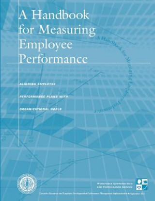 Книга A Handbook for Measuring Employee Performance: Aligning Employee Performance Plans With Organizational Goals United States Office of Pers Management