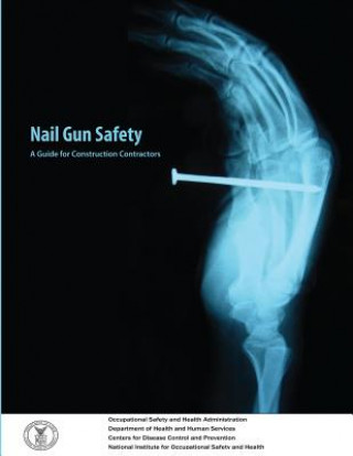 Könyv Nail Gun Safety: A Guide for Construction Contractors Department Of Labor