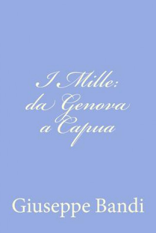 Kniha I Mille: da Genova a Capua Giuseppe Bandi