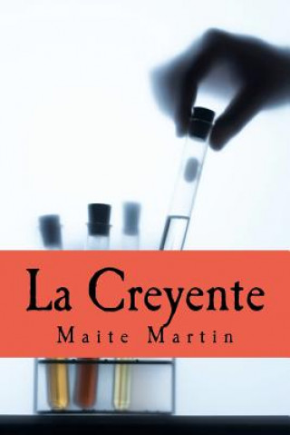 Kniha La Creyente: Perdí la fe en mi misma, en la humanidad...pero algo iba a cambiar mi vida, para siempre... Maite Martin