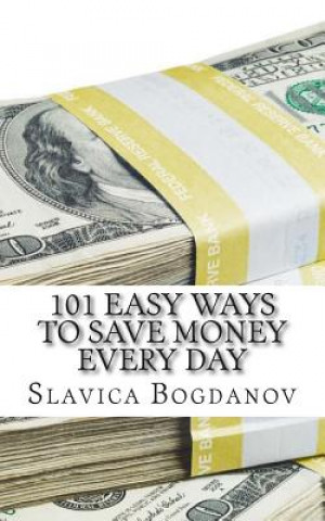 Kniha 101 Easy Ways to Save Money Everyday Slavica Bogdanov