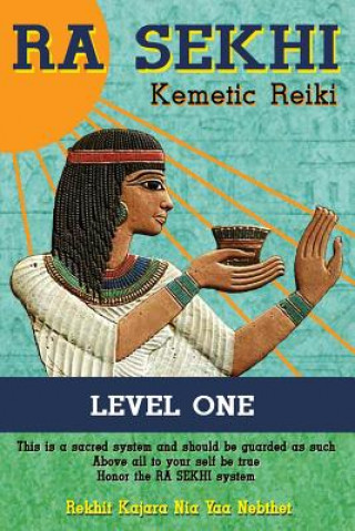 Könyv Ra Sekhi Kemetic Reiki: Level 1 Rekhit Kajara Nia Yaa Nebthet