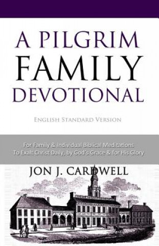 Carte A Pilgrim Family Devotional: English Standard Version Jon J Cardwell