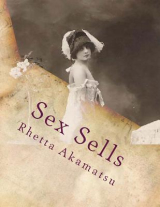 Carte Sex Sells: Women in Photography and Film Rhetta C Akamatsu