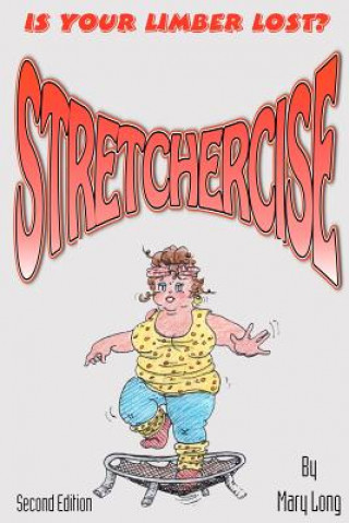 Carte Stretchercise: Is Your Limber Lost? - Second Edition Mary Long