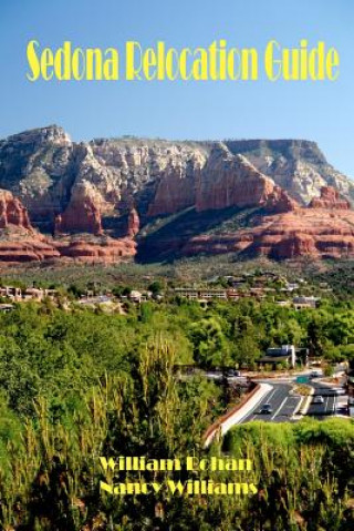 Buch Sedona Relocation Guide: A Helpful Guide for Those Thinking of Relocating to Sedona, Arizona William Bohan