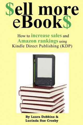 Kniha $ell More eBook$: How to increase sales and Amazon rankings using Kindle Direct Publishing Laura Dobbins