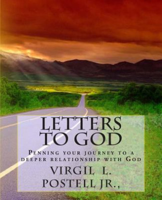 Kniha Letters to God: Penning your Journey to a deeper relationship with God MR Virgil L Postell Jr