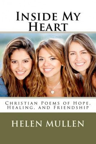 Kniha Inside My Heart: Christian Poems of Hope, Healing, and Friendship Helen Mullen