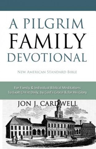 Carte A Pilgrim Family Devotional: New American Standard Bible Jon J Cardwell