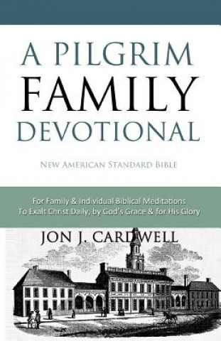 Kniha A Pilgrim Family Devotional: New American Standard Bible Jon J Cardwell