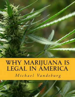 Carte Why Marijuana is Legal in America MR Michael Vandeburg