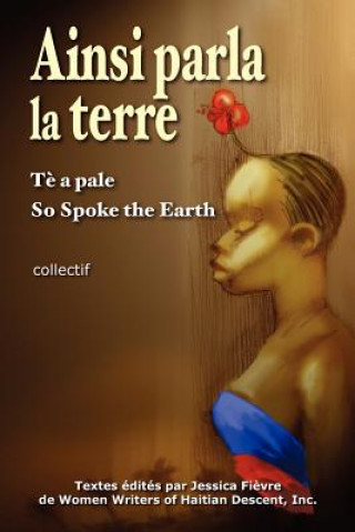 Carte Ainsi parla la terre (French Edition): L'Ha?ti d'hier, l'Ha?ti d'aujourd'hui, l'Ha?ti de demain M J Fievre