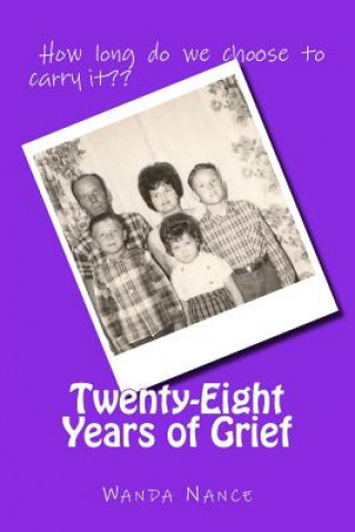 Carte Twenty-eight years of Grief: How long do we choose to carry the burden Wanda D Nance