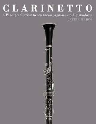 Kniha Clarinetto: 4 Pezzi Per Clarinetto Con Accompagnamento Di Pianoforte Javier Marco
