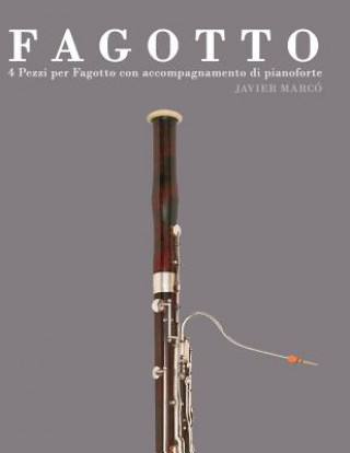 Kniha Fagotto: 4 Pezzi Per Fagotto Con Accompagnamento Di Pianoforte Javier Marco