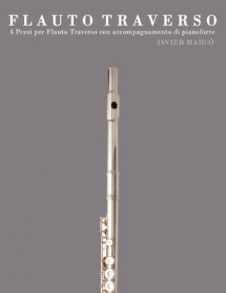 Könyv Flauto Traverso: 4 Pezzi Per Flauto Traverso Con Accompagnamento Di Pianoforte Javier Marco