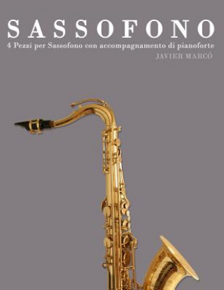Könyv Sassofono: 4 Pezzi Per Sassofono Con Accompagnamento Di Pianoforte Javier Marco