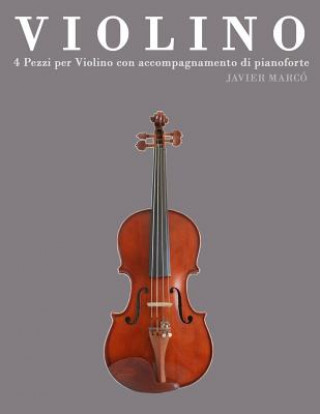 Kniha Violino: 4 Pezzi Per Violino Con Accompagnamento Di Pianoforte Javier Marco