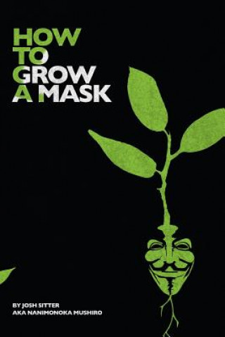 Carte How to Grow a Mask: Drugs, Hitchhiking, Love and Revolution. MR Josh a Sitter